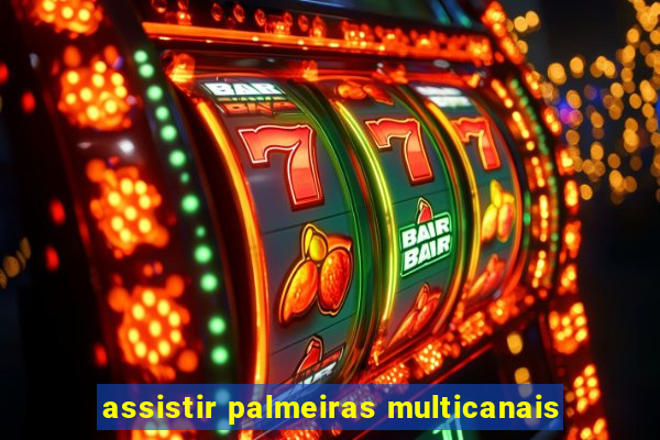 assistir palmeiras multicanais